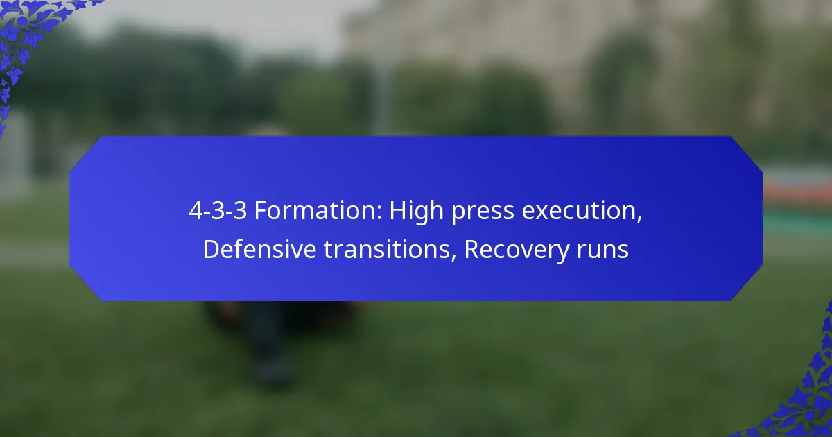 4-3-3 Formation: High press execution, Defensive transitions, Recovery runs