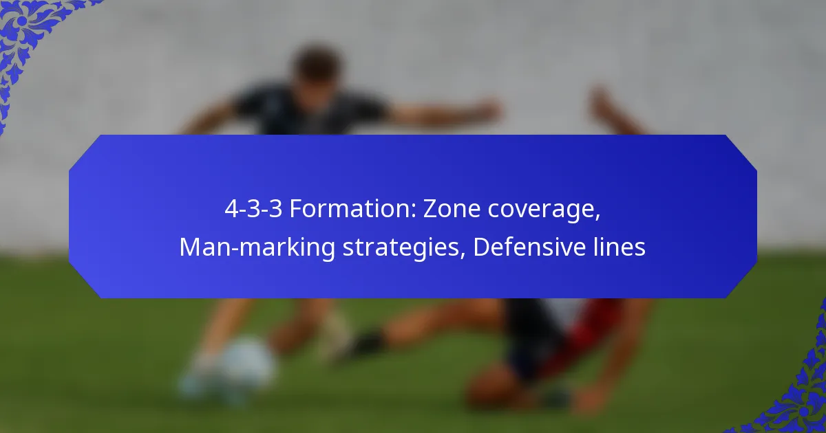 4-3-3 Formation: Zone coverage, Man-marking strategies, Defensive lines