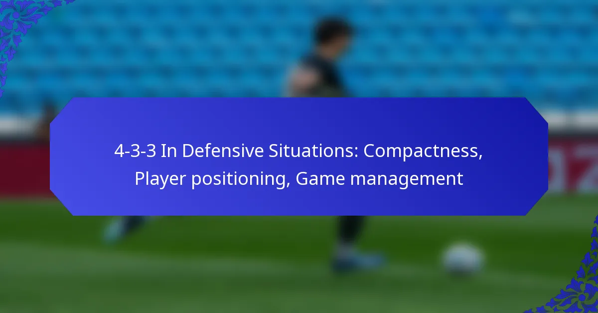 4-3-3 In Defensive Situations: Compactness, Player positioning, Game management
