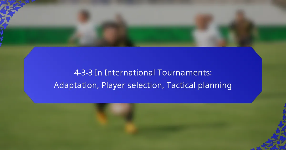 4-3-3 In International Tournaments: Adaptation, Player selection, Tactical planning