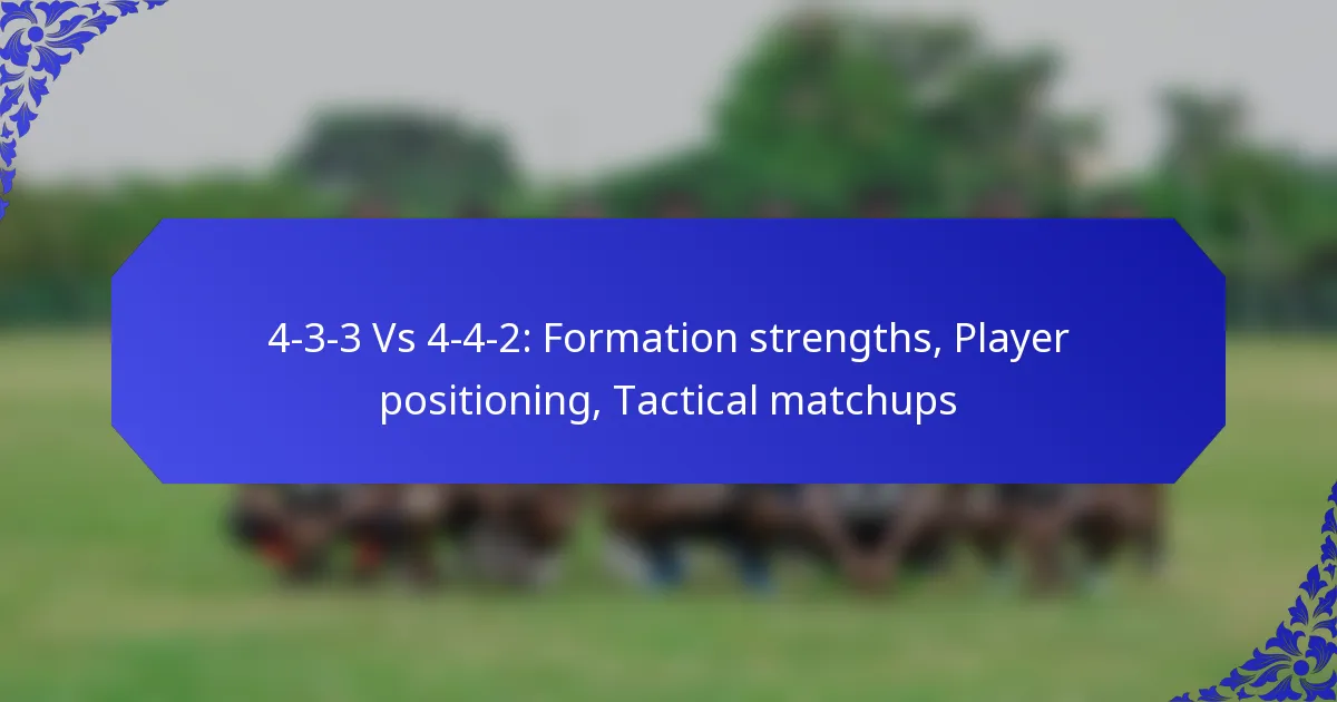 4-3-3 Vs 4-4-2: Formation strengths, Player positioning, Tactical matchups