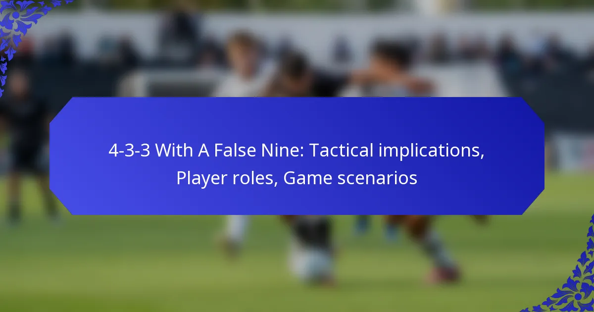 4-3-3 With A False Nine: Tactical implications, Player roles, Game scenarios