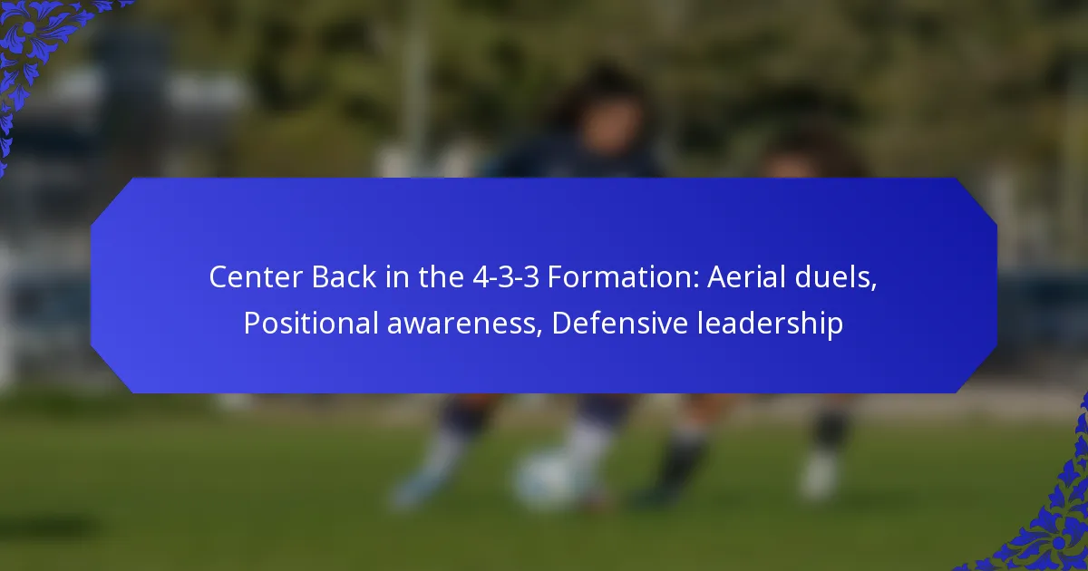 Center Back in the 4-3-3 Formation: Aerial duels, Positional awareness, Defensive leadership