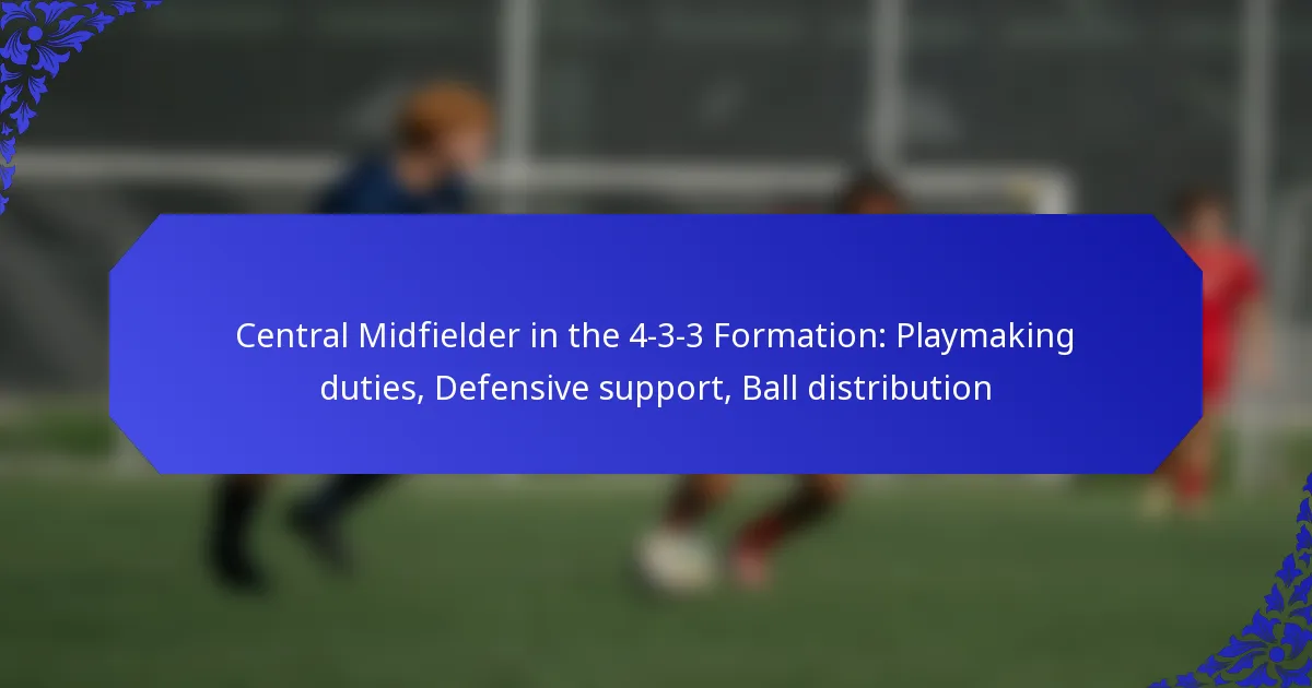 Central Midfielder in the 4-3-3 Formation: Playmaking duties, Defensive support, Ball distribution