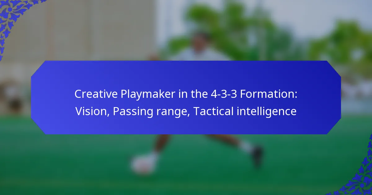 Creative Playmaker in the 4-3-3 Formation: Vision, Passing range, Tactical intelligence