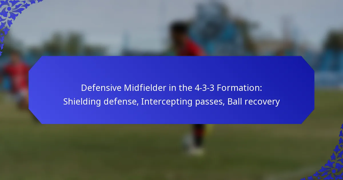 Defensive Midfielder in the 4-3-3 Formation: Shielding defense, Intercepting passes, Ball recovery