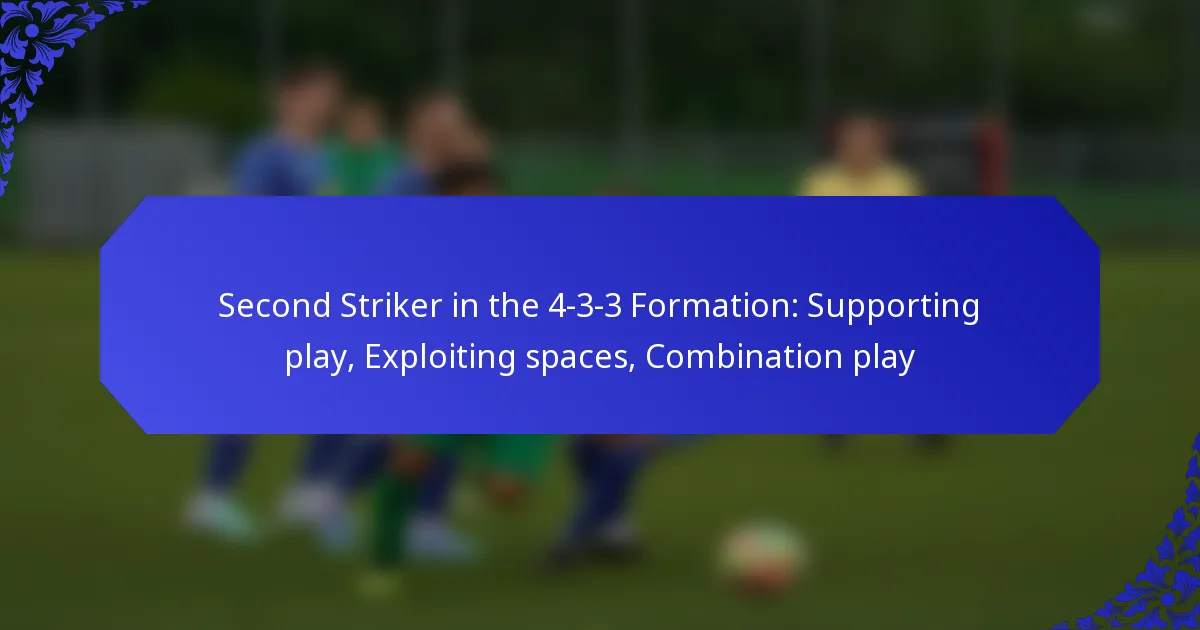 Second Striker in the 4-3-3 Formation: Supporting play, Exploiting spaces, Combination play