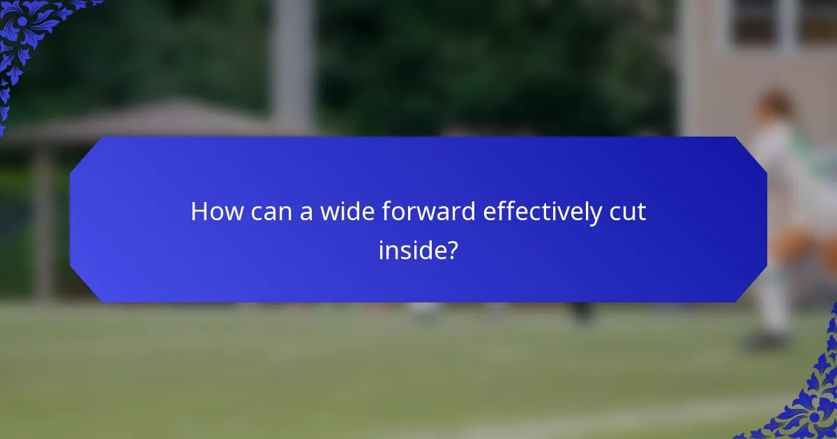 How can a wide forward effectively cut inside?
