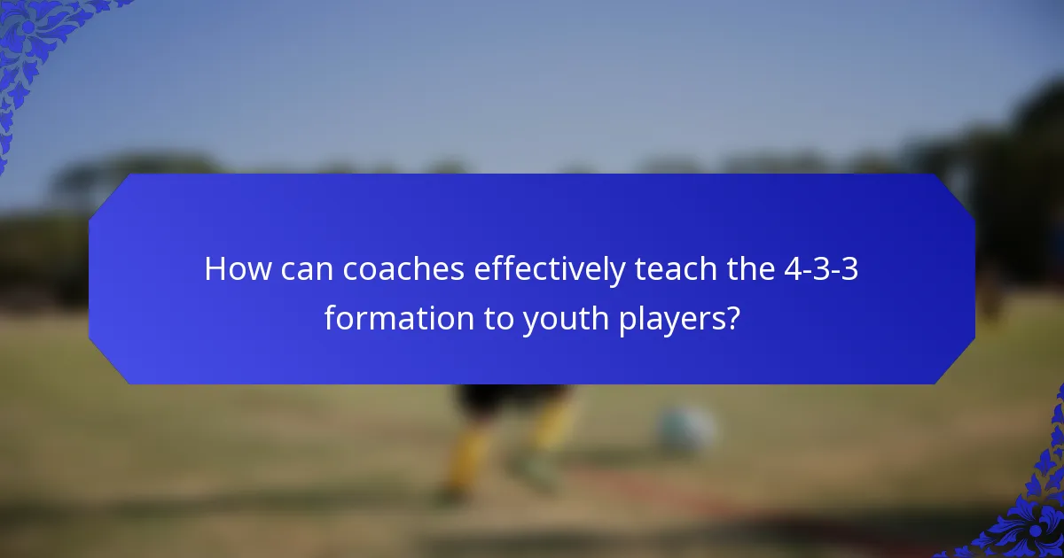 How can coaches effectively teach the 4-3-3 formation to youth players?
