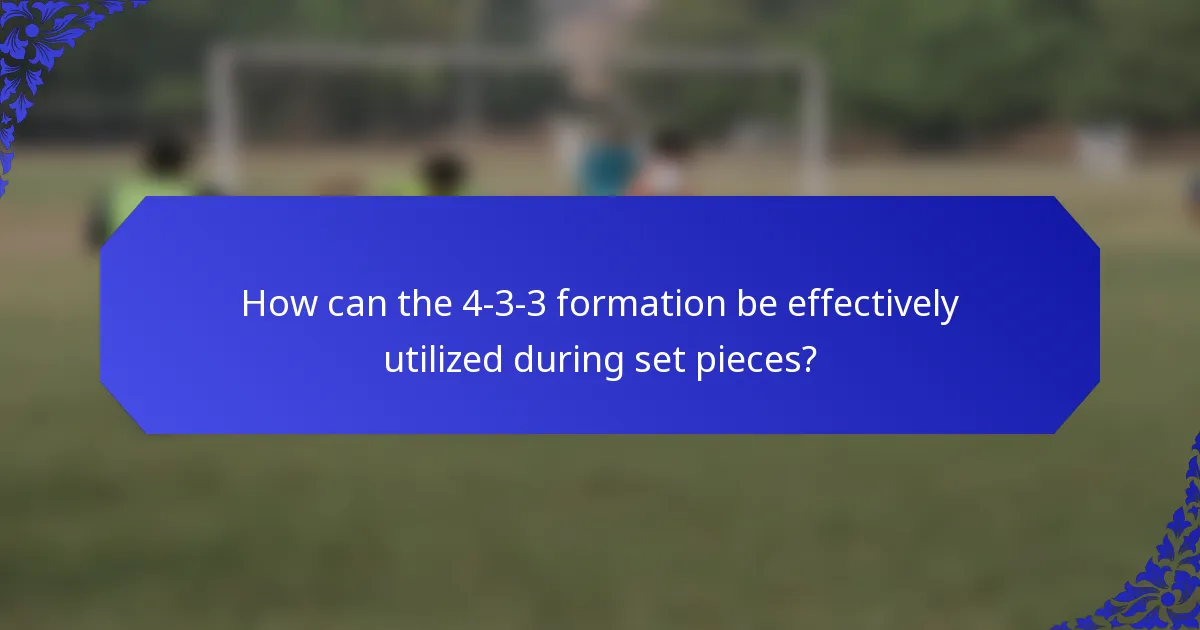 How can the 4-3-3 formation be effectively utilized during set pieces?