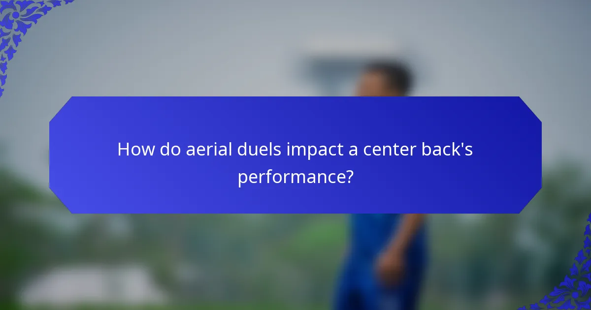 How do aerial duels impact a center back's performance?