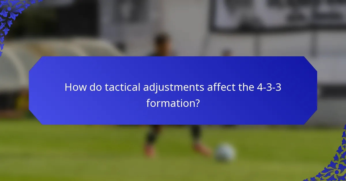 How do tactical adjustments affect the 4-3-3 formation?