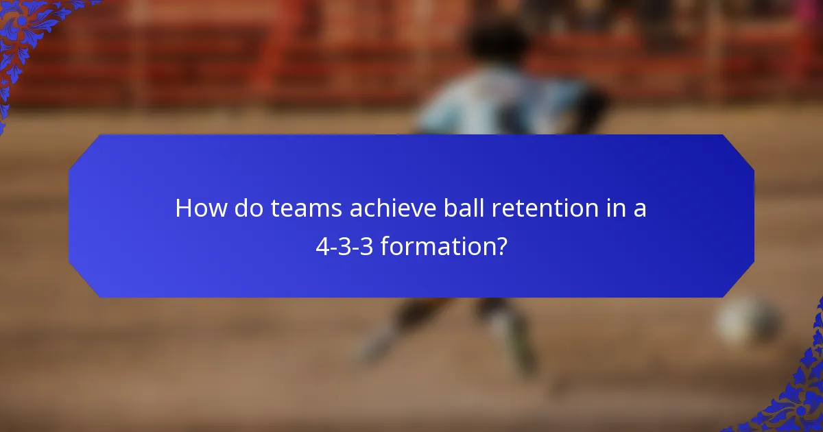 How do teams achieve ball retention in a 4-3-3 formation?