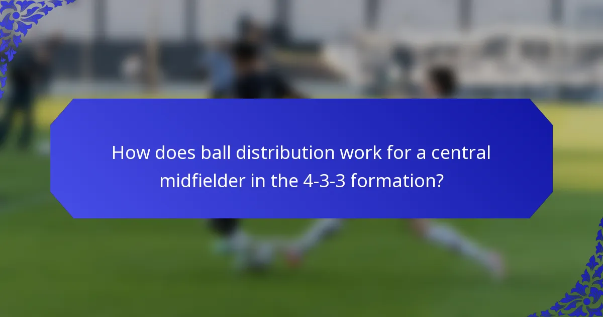 How does ball distribution work for a central midfielder in the 4-3-3 formation?