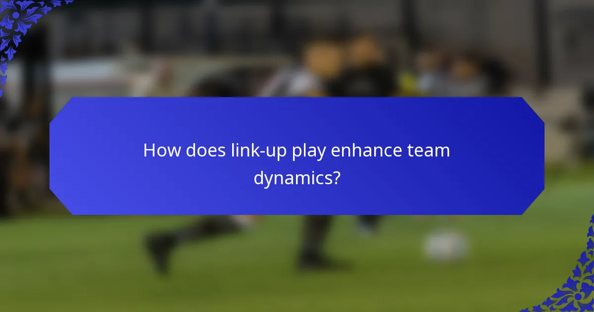 How does link-up play enhance team dynamics?