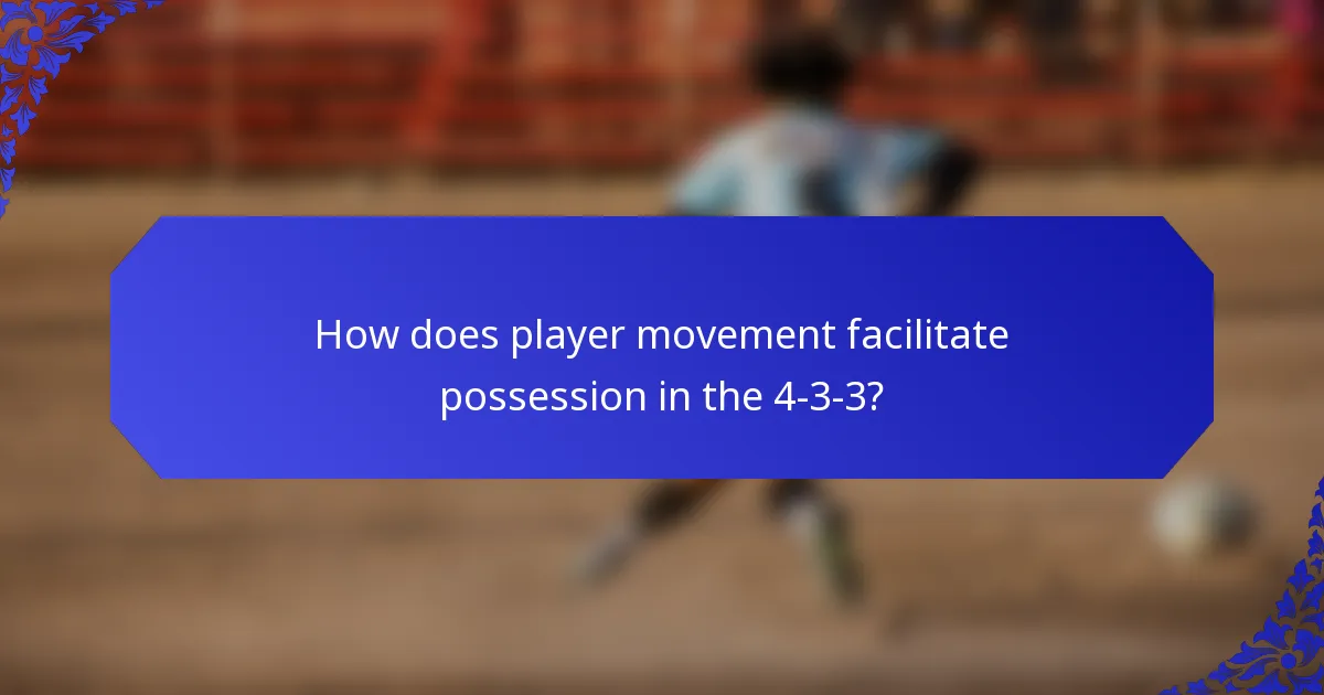 How does player movement facilitate possession in the 4-3-3?