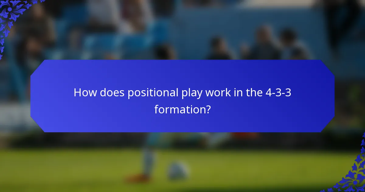 How does positional play work in the 4-3-3 formation?