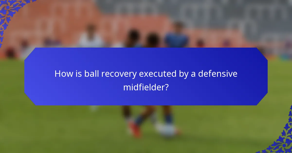 How is ball recovery executed by a defensive midfielder?