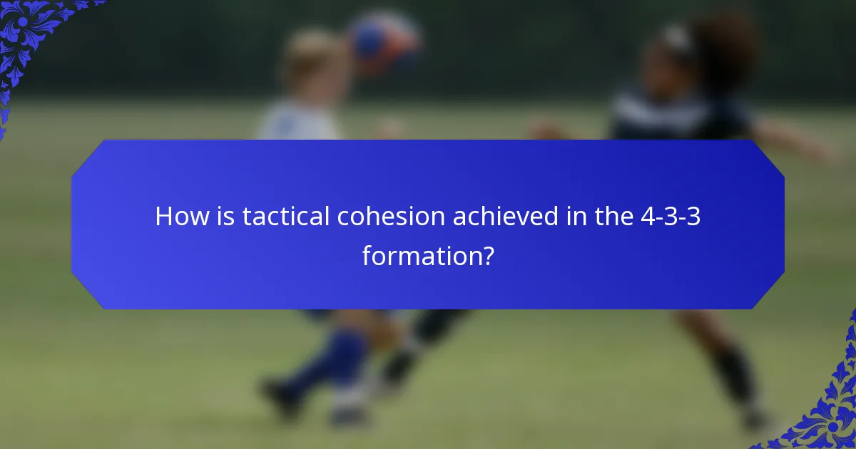 How is tactical cohesion achieved in the 4-3-3 formation?