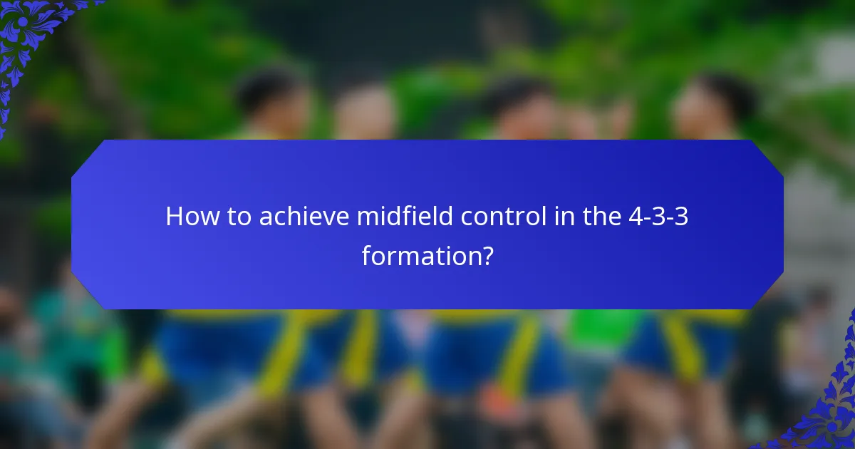How to achieve midfield control in the 4-3-3 formation?