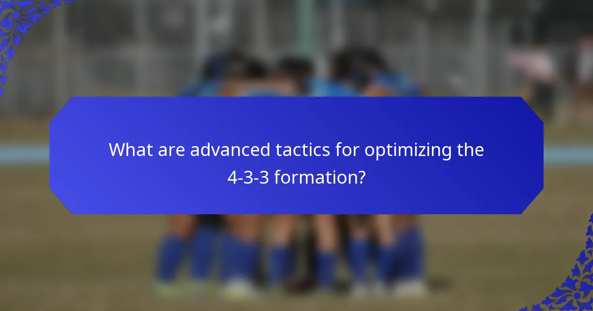 What are advanced tactics for optimizing the 4-3-3 formation?