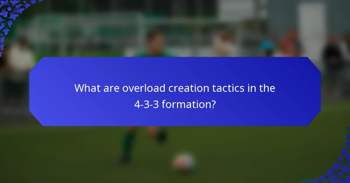 What are overload creation tactics in the 4-3-3 formation?