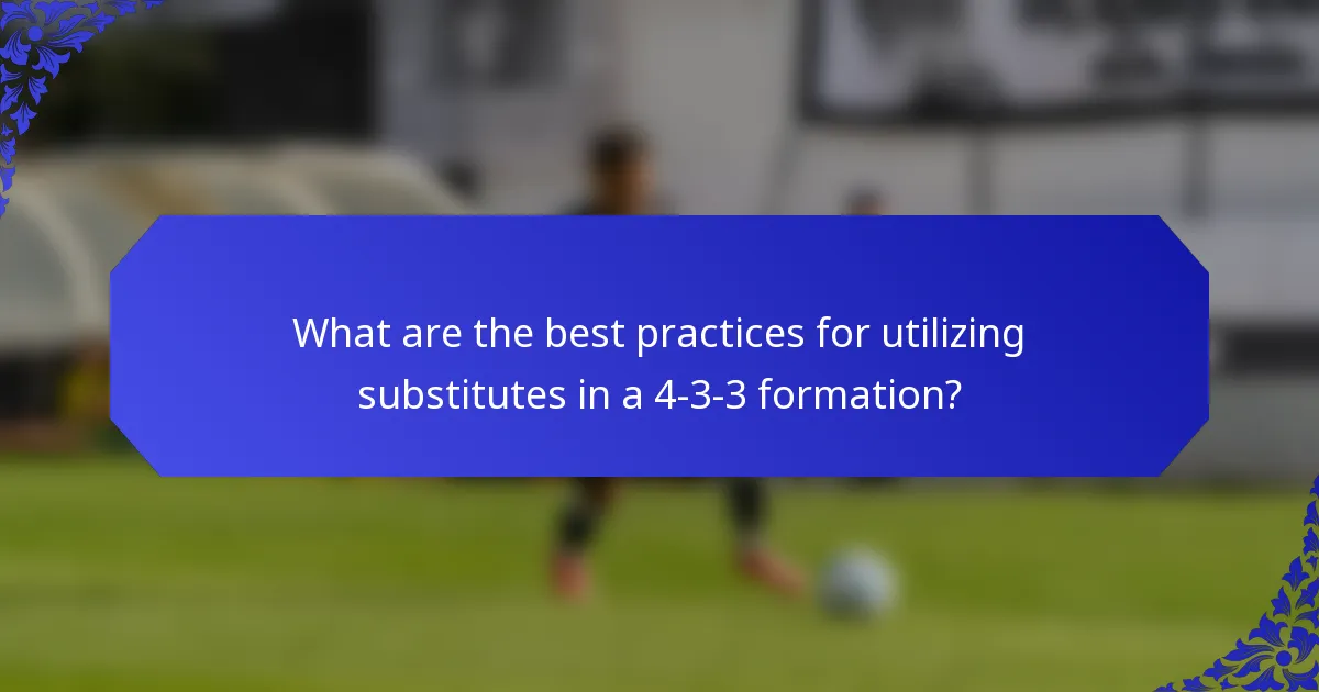What are the best practices for utilizing substitutes in a 4-3-3 formation?