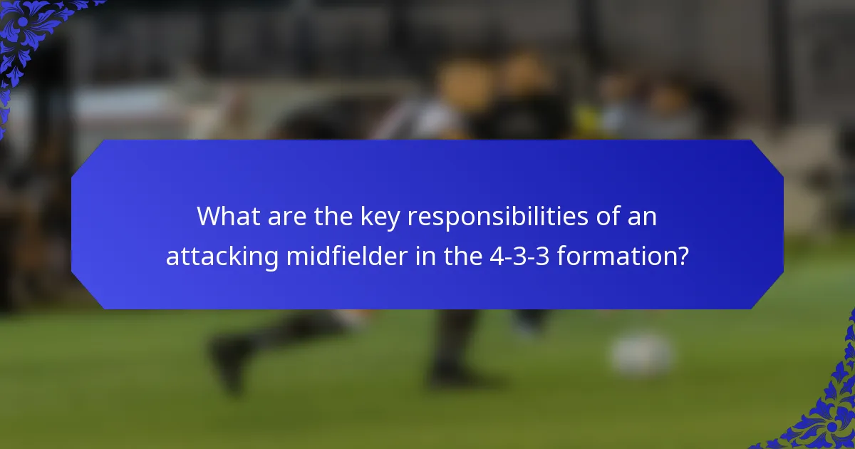 What are the key responsibilities of an attacking midfielder in the 4-3-3 formation?