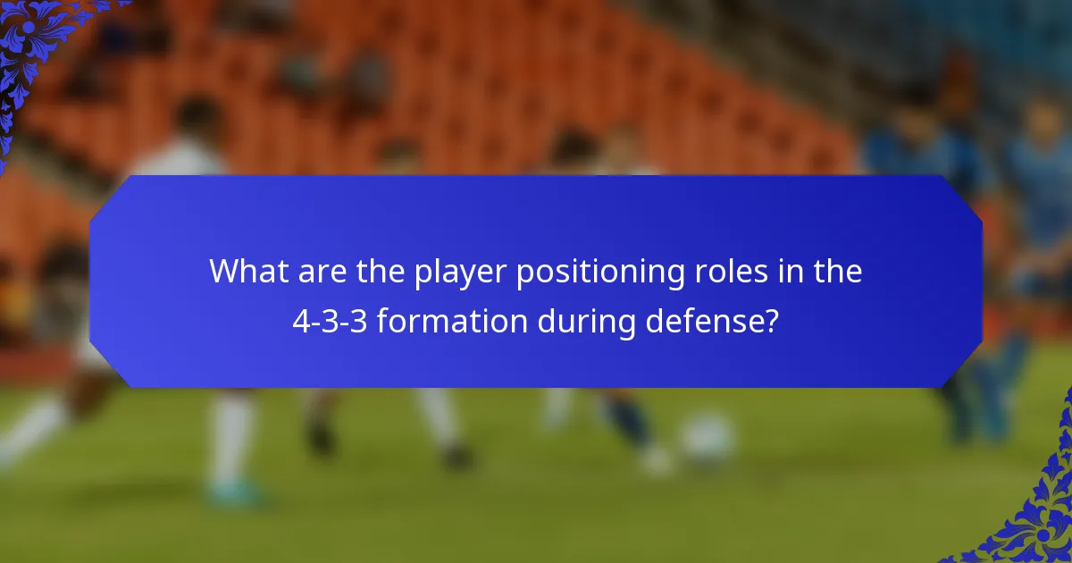 What are the player positioning roles in the 4-3-3 formation during defense?