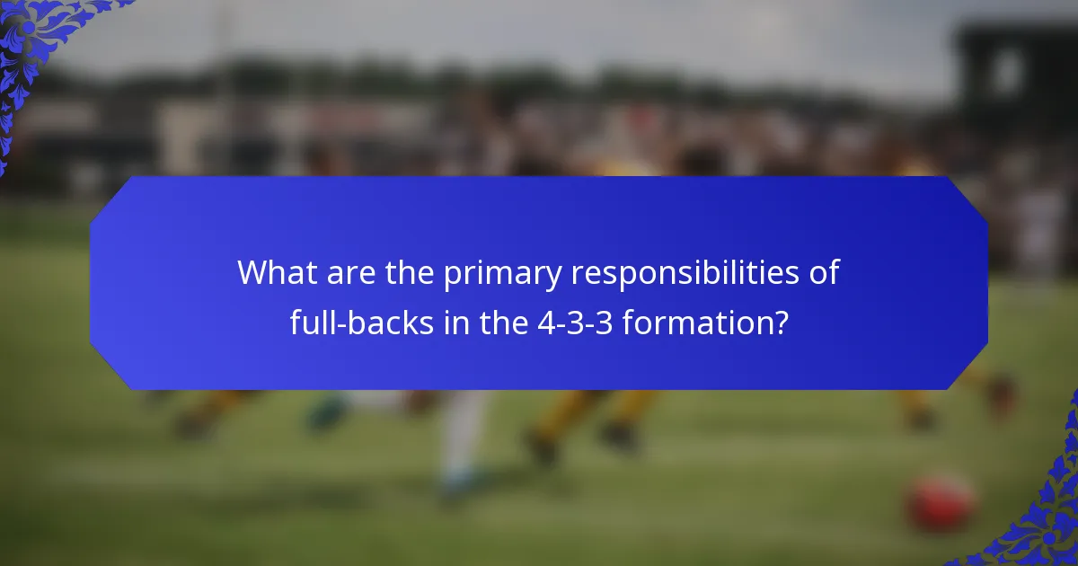 What are the primary responsibilities of full-backs in the 4-3-3 formation?