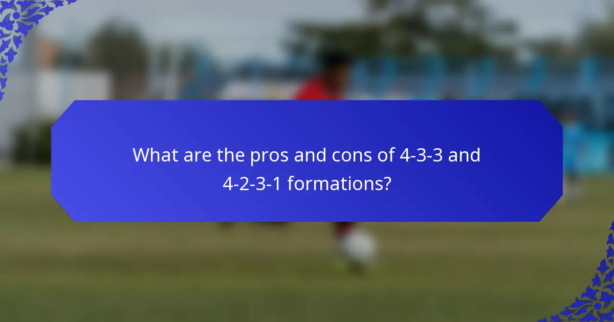 What are the pros and cons of 4-3-3 and 4-2-3-1 formations?