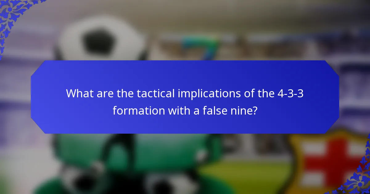 What are the tactical implications of the 4-3-3 formation with a false nine?