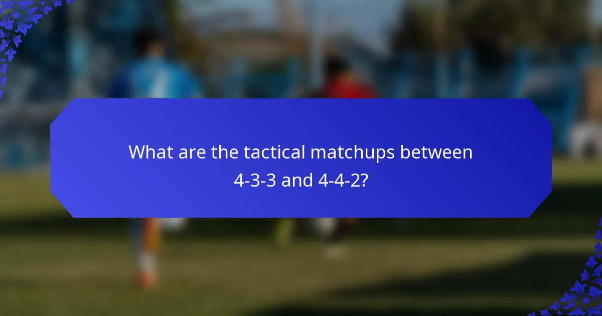 What are the tactical matchups between 4-3-3 and 4-4-2?