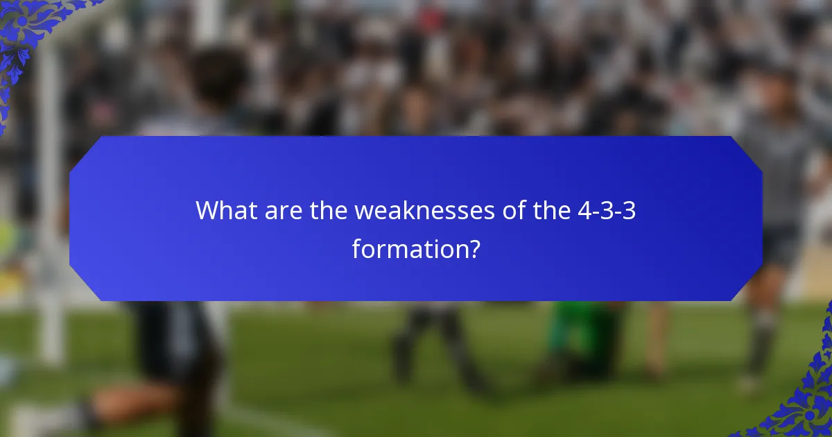 What are the weaknesses of the 4-3-3 formation?