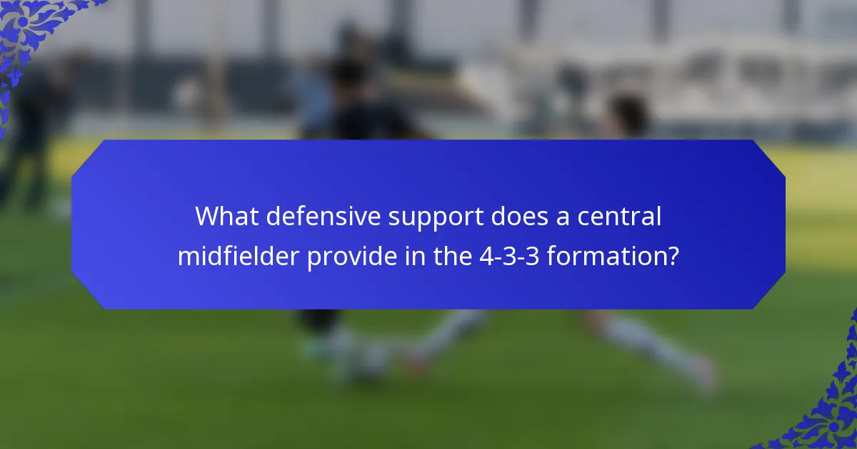 What defensive support does a central midfielder provide in the 4-3-3 formation?
