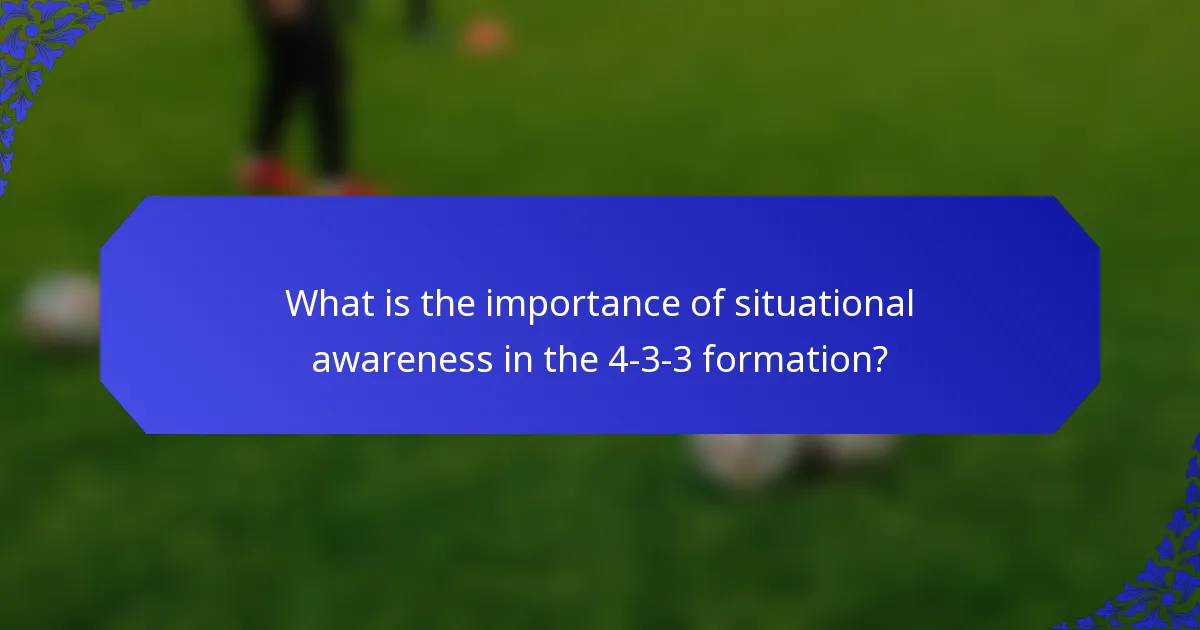 What is the importance of situational awareness in the 4-3-3 formation?