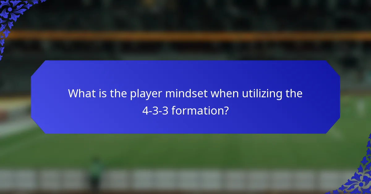 What is the player mindset when utilizing the 4-3-3 formation?
