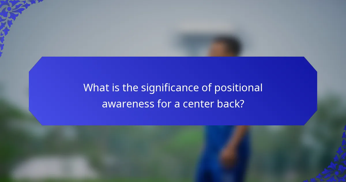 What is the significance of positional awareness for a center back?