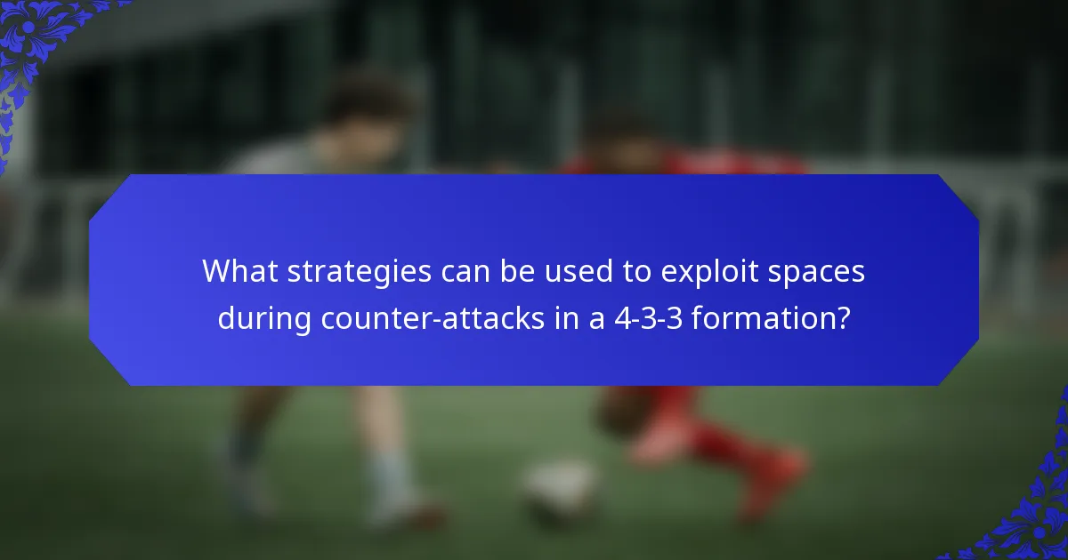 What strategies can be used to exploit spaces during counter-attacks in a 4-3-3 formation?