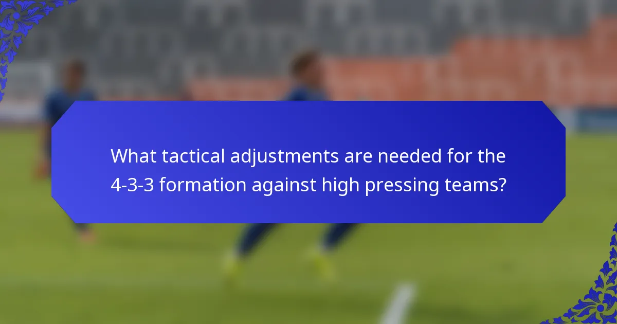 What tactical adjustments are needed for the 4-3-3 formation against high pressing teams?