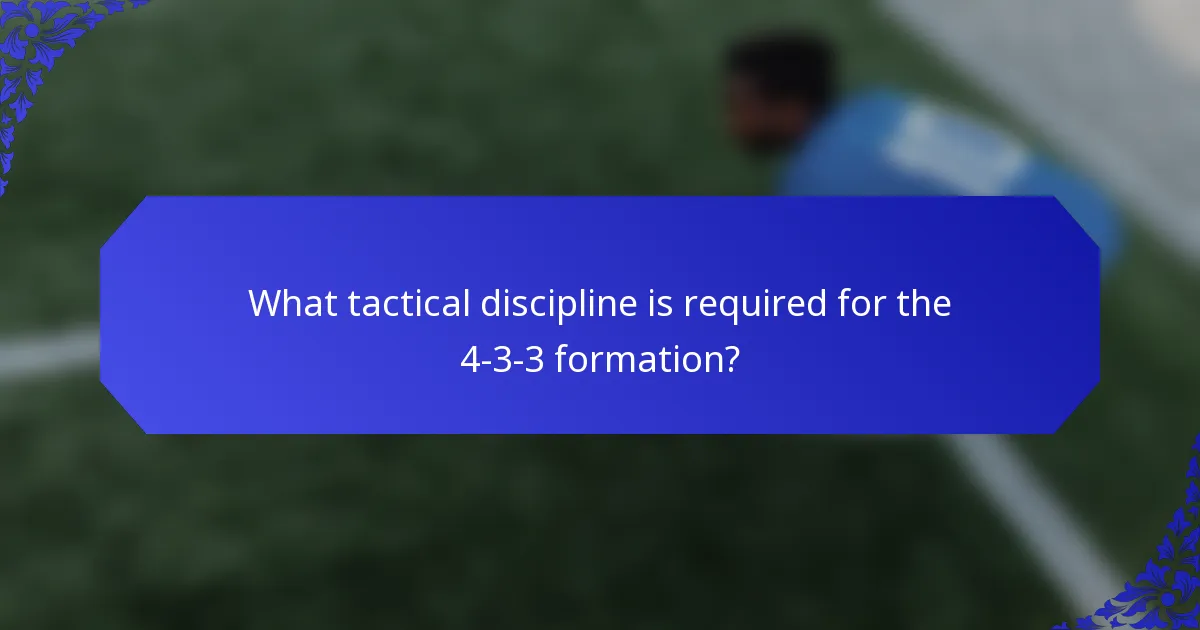 What tactical discipline is required for the 4-3-3 formation?