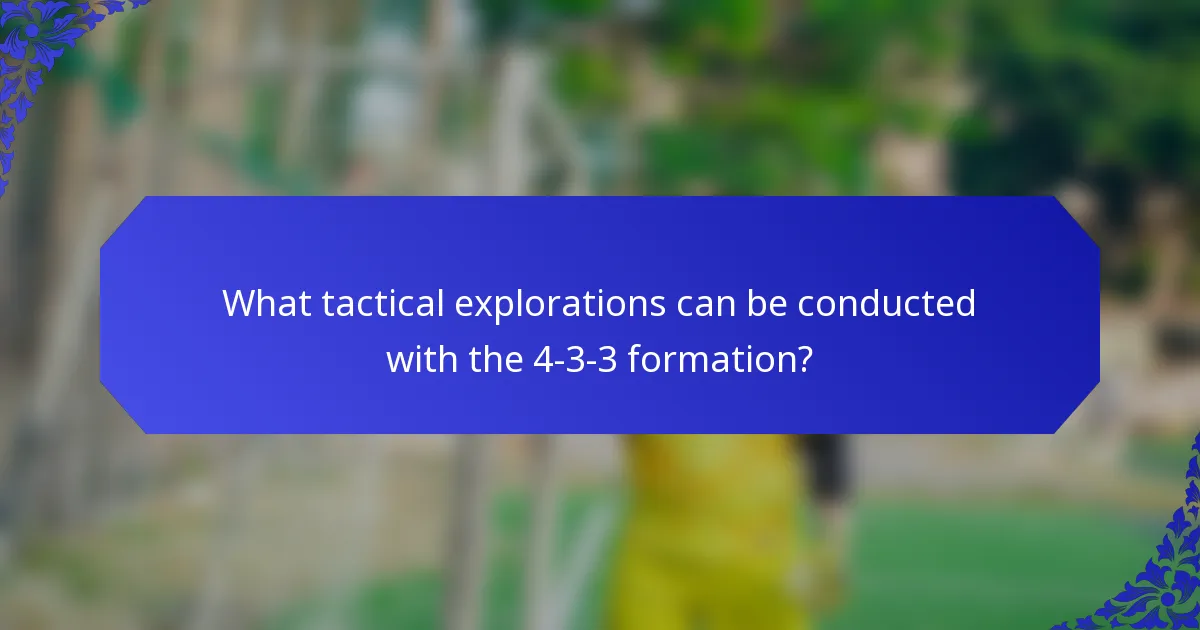 What tactical explorations can be conducted with the 4-3-3 formation?