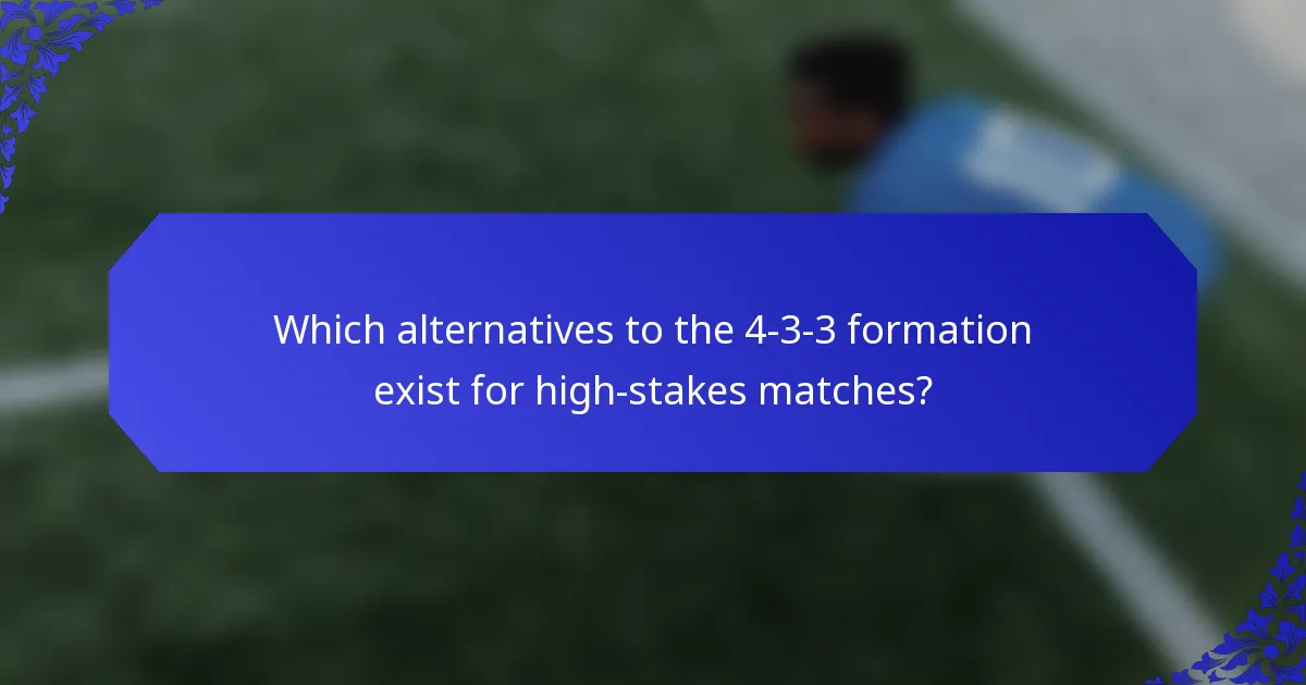 Which alternatives to the 4-3-3 formation exist for high-stakes matches?