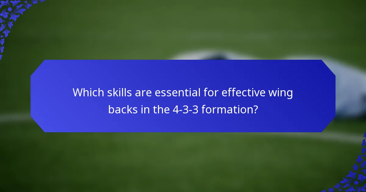 Which skills are essential for effective wing backs in the 4-3-3 formation?