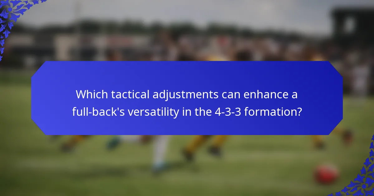 Which tactical adjustments can enhance a full-back's versatility in the 4-3-3 formation?