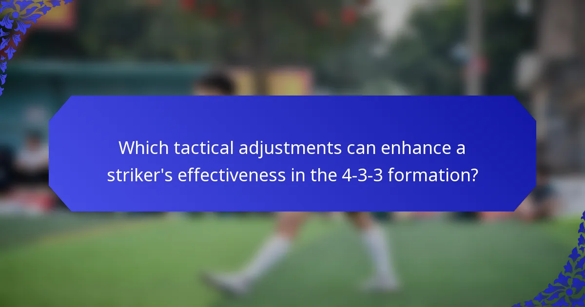 Which tactical adjustments can enhance a striker's effectiveness in the 4-3-3 formation?