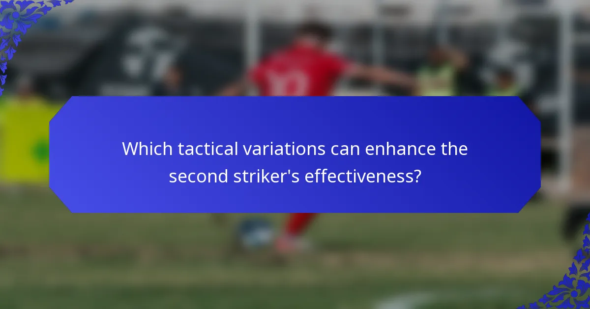 Which tactical variations can enhance the second striker's effectiveness?