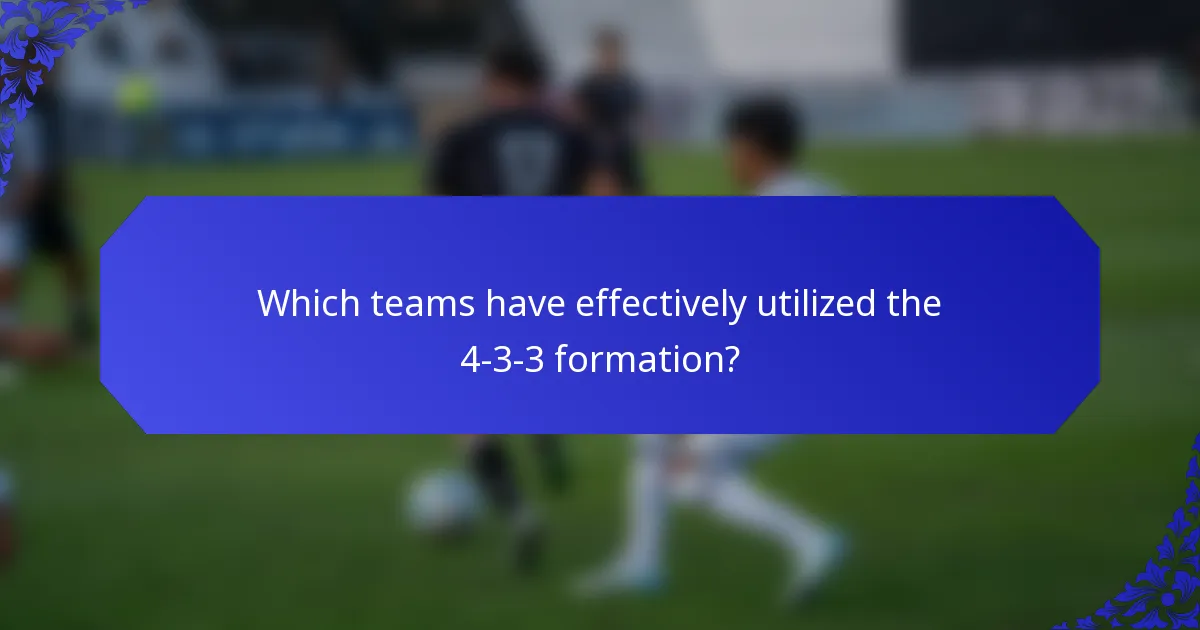 Which teams have effectively utilized the 4-3-3 formation?