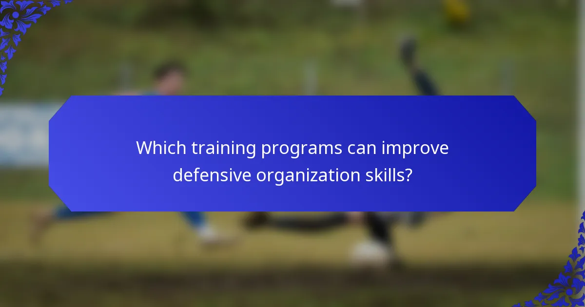 Which training programs can improve defensive organization skills?